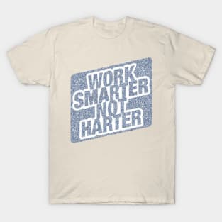 Work Smarter Not Harder T-Shirt